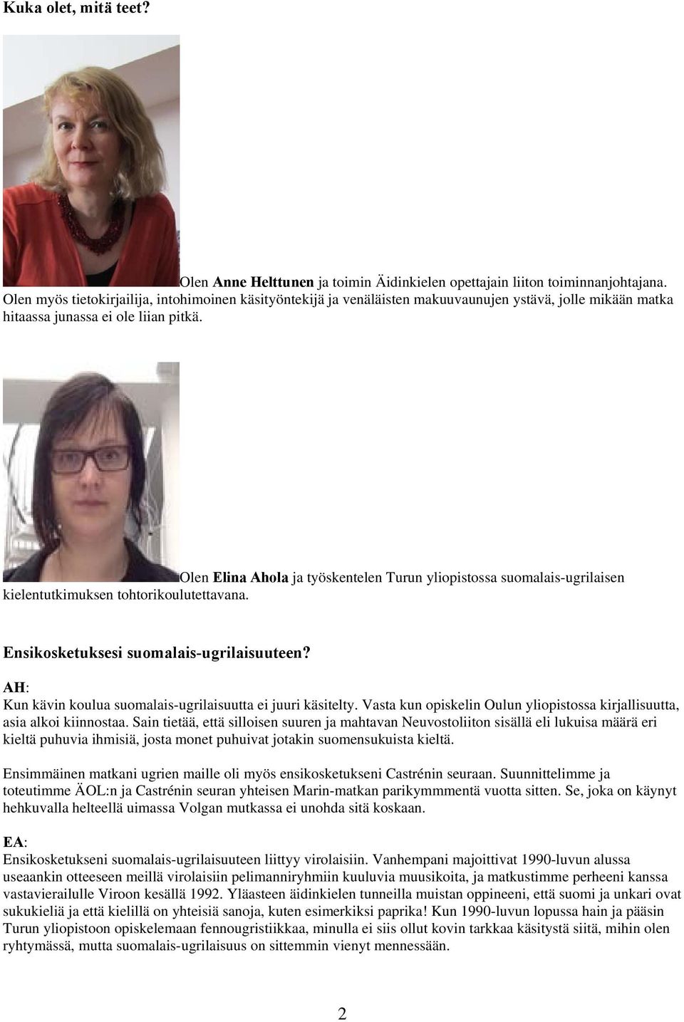 Olen Elina Ahola ja työskentelen Turun yliopistossa suomalais-ugrilaisen kielentutkimuksen tohtorikoulutettavana. Ensikosketuksesi suomalais-ugrilaisuuteen?