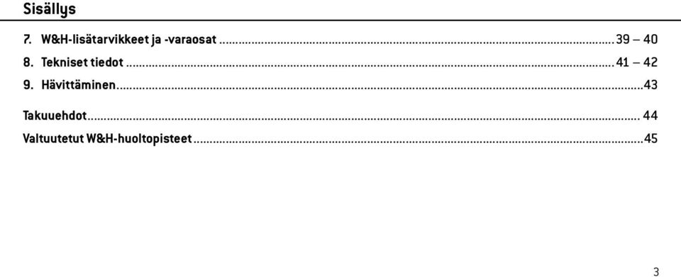 ..39 40 8. Tekniset tiedot... 41 42 9.