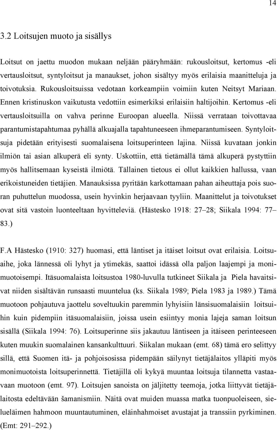 Kertomus -eli vertausloitsuilla on vahva perinne Euroopan alueella. Niissä verrataan toivottavaa parantumistapahtumaa pyhällä alkuajalla tapahtuneeseen ihmeparantumiseen.