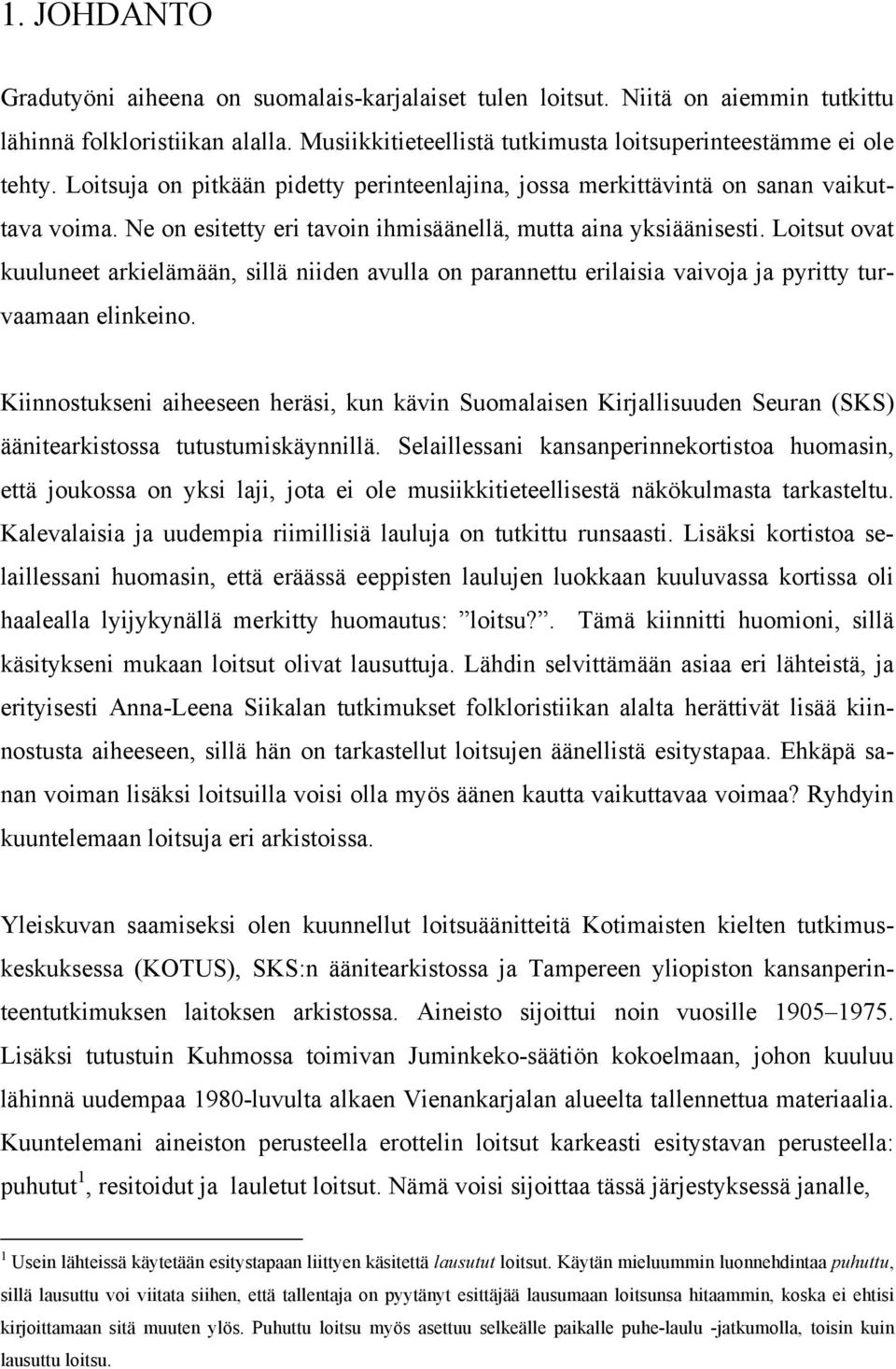 Loitsut ovat kuuluneet arkielämään, sillä niiden avulla on parannettu erilaisia vaivoja ja pyritty turvaamaan elinkeino.