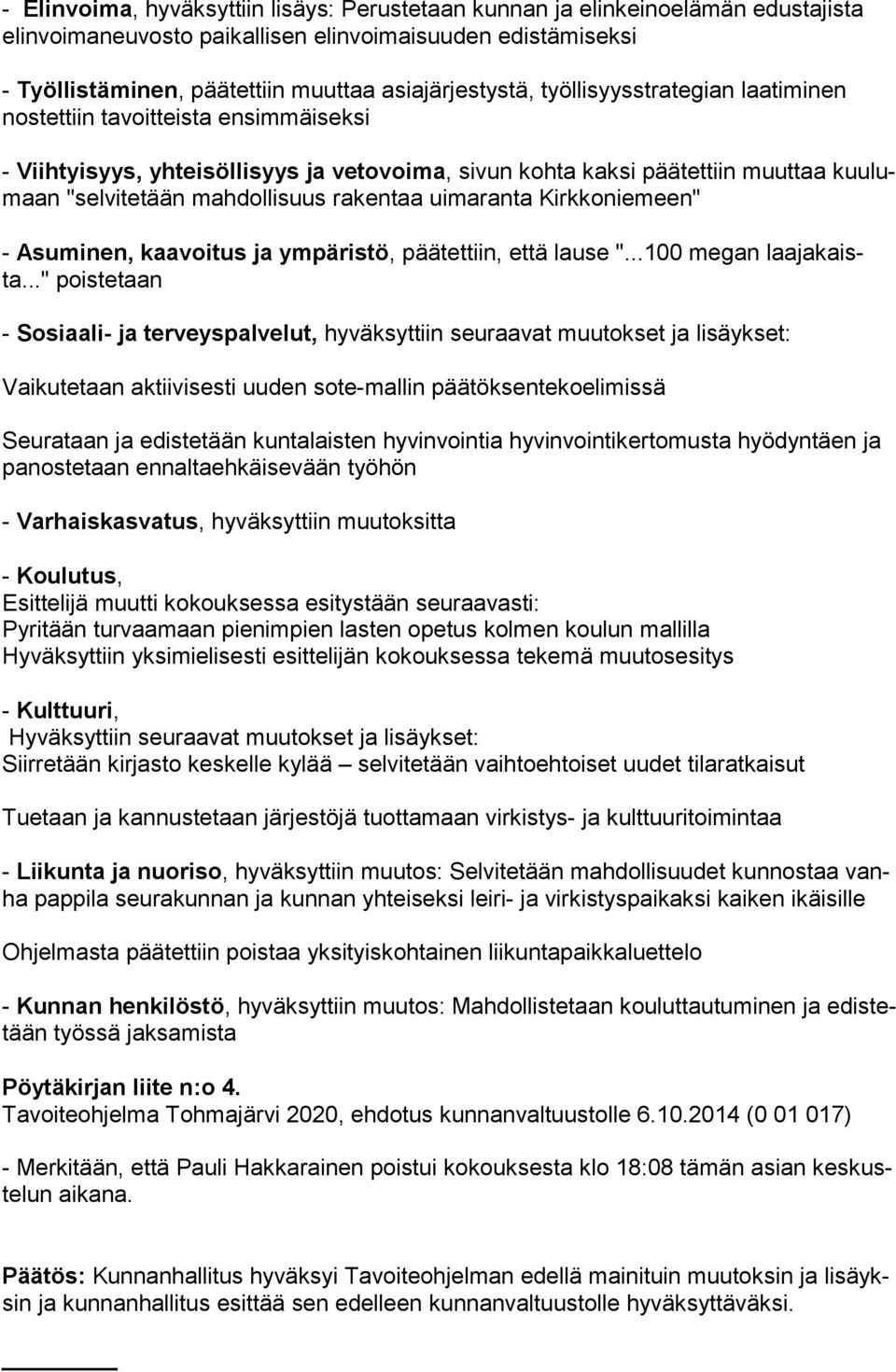 mahdollisuus rakentaa uimaranta Kirkkoniemeen" - Asuminen, kaavoitus ja ympäristö, päätettiin, että lause "...100 megan laa ja kaista.