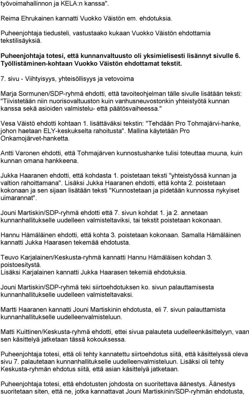 sivu - Viihtyisyys, yhteisöllisyys ja vetovoima Marja Sormunen/SDP-ryhmä ehdotti, että tavoiteohjelman tälle sivulle lisätään teksti: "Tiivistetään niin nuorisovaltuuston kuin vanhusneuvostonkin