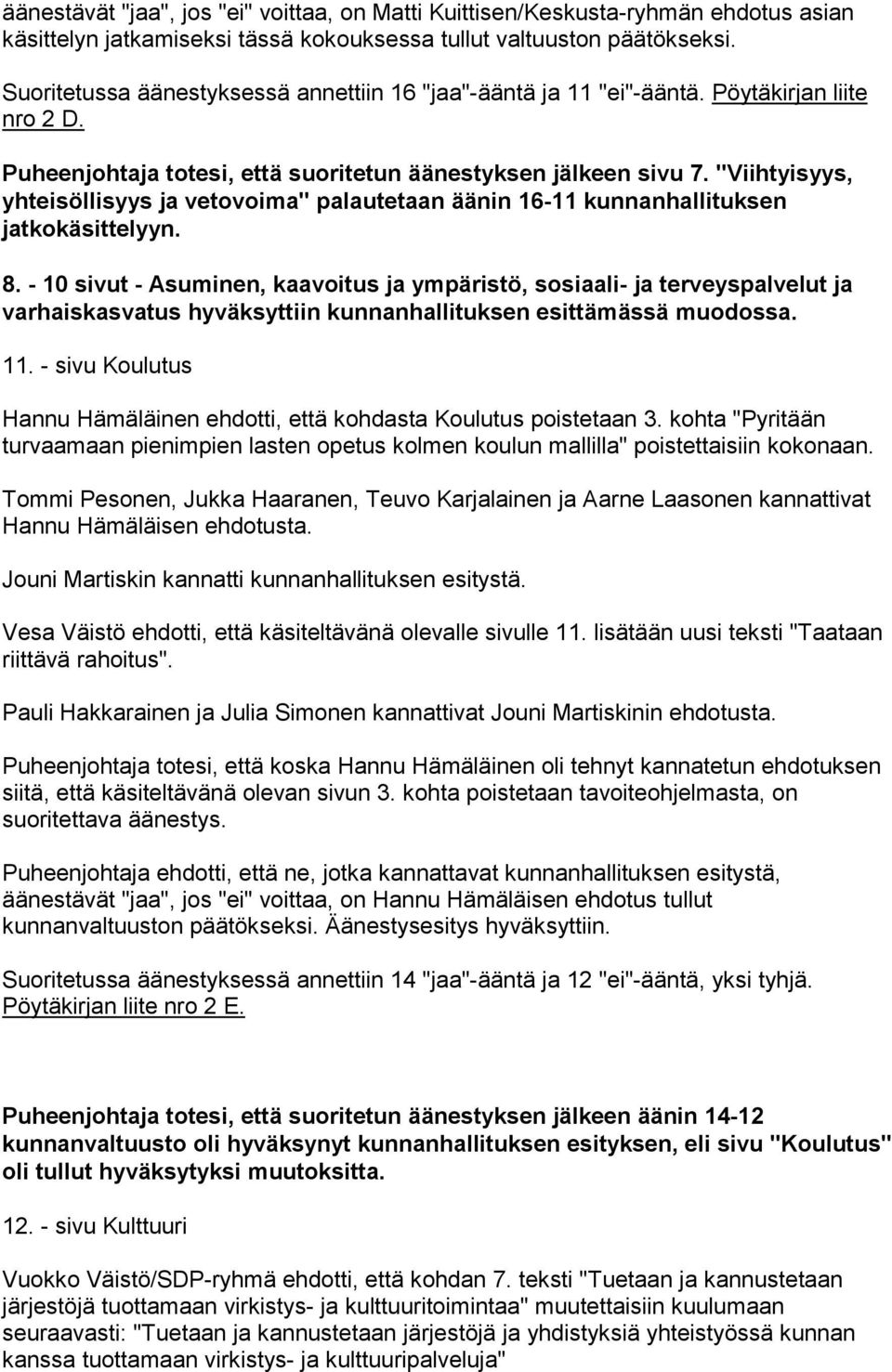 "Viihtyisyys, yhteisöllisyys ja vetovoima" palautetaan äänin 16-11 kunnanhallituksen jatkokäsittelyyn. 8.