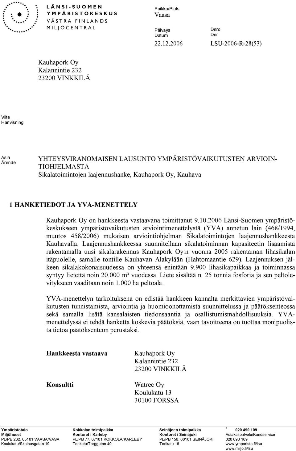 Kauhapork Oy, Kauhava 1 HANKETIEDOT JA YVA MENETTELY Kauhapork Oy on hankkeesta vastaavana toimittanut 9.10.