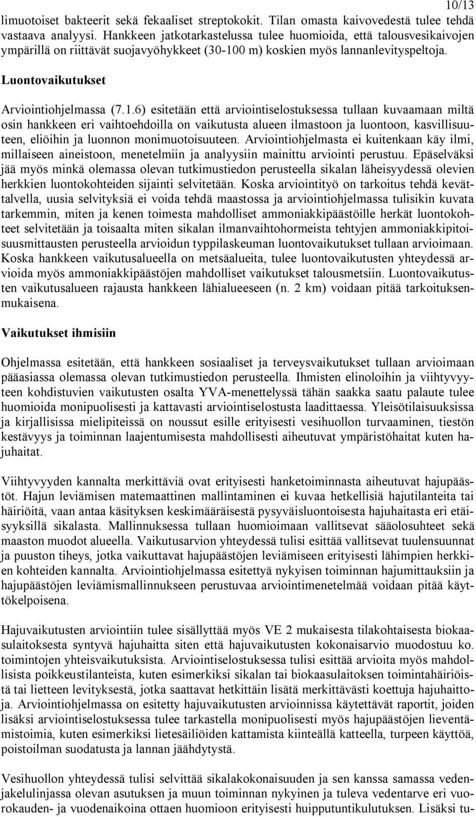 0 m) koskien myös lannanlevityspeltoja. Luontovaikutukset Arviointiohjelmassa (7.1.