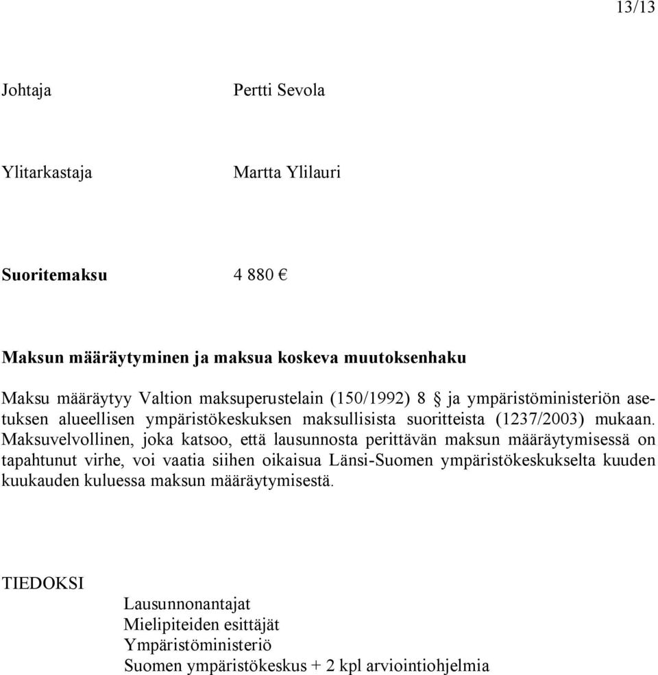 Maksuvelvollinen, joka katsoo, että lausunnosta perittävän maksun määräytymisessä on tapahtunut virhe, voi vaatia siihen oikaisua Länsi Suomen