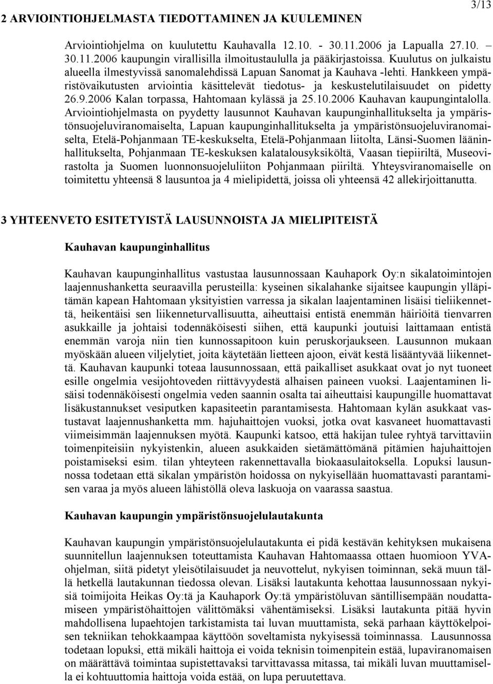 2006 Kalan torpassa, Hahtomaan kylässä ja 25.10.2006 Kauhavan kaupungintalolla.