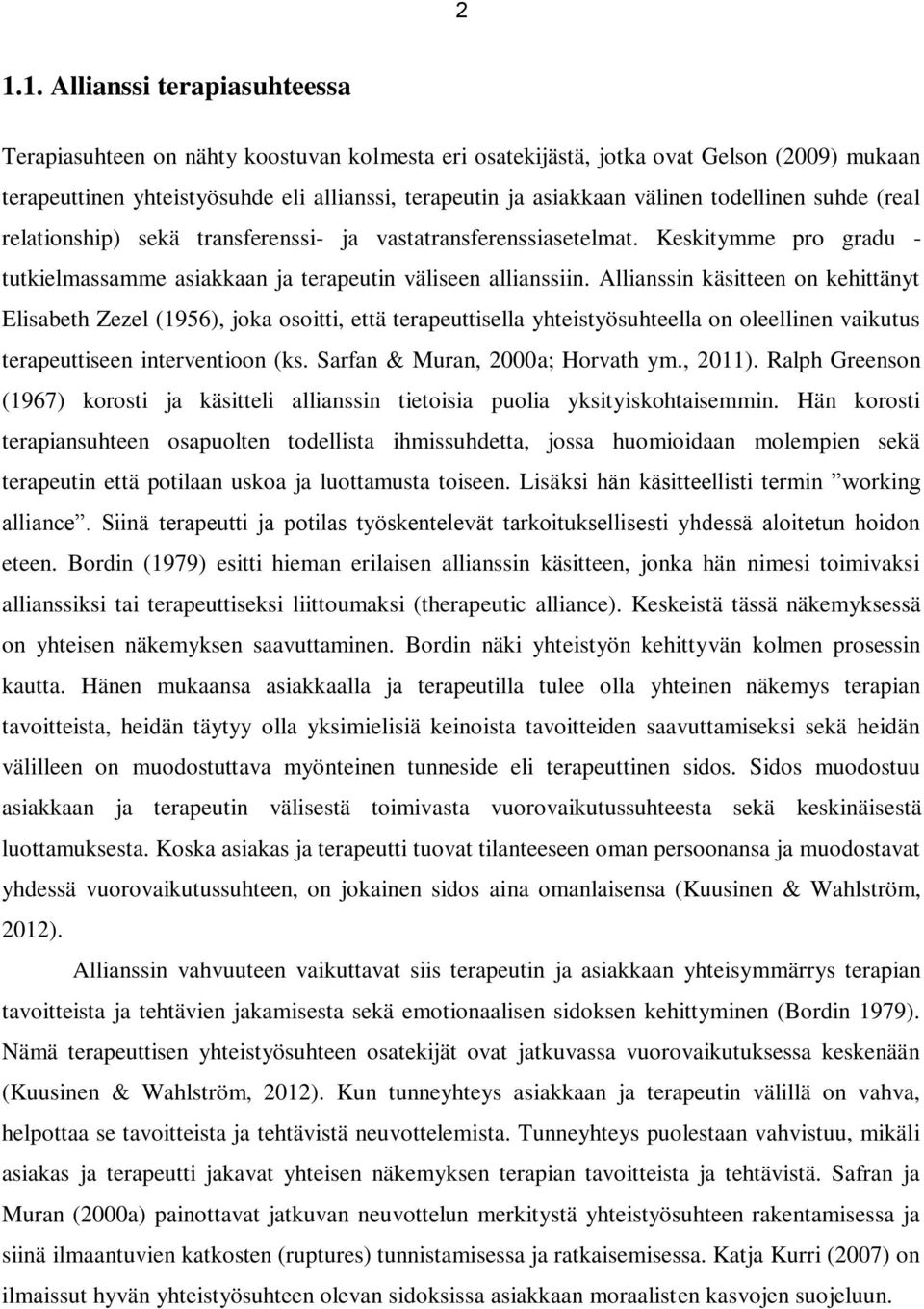 Allianssin käsitteen on kehittänyt Elisabeth Zezel (1956), joka osoitti, että terapeuttisella yhteistyösuhteella on oleellinen vaikutus terapeuttiseen interventioon (ks.