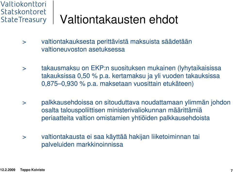 palkkausehdoissa on sitouduttava noudattamaan ylimmän johdon osalta talouspoliittisen ministerivaliokunnan määrittämiä periaatteita valtion