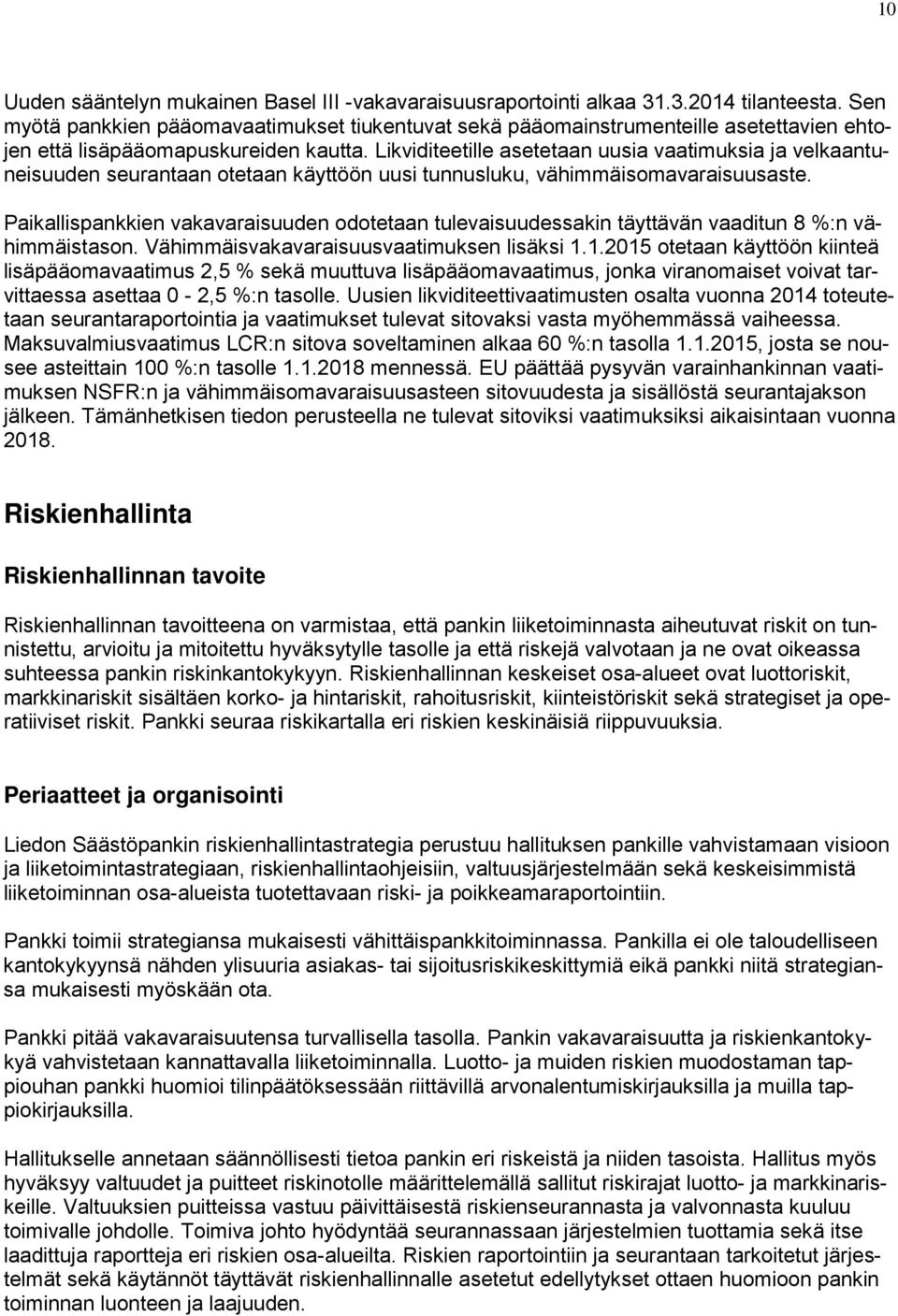 Likviditeetille asetetaan uusia vaatimuksia ja velkaantuneisuuden seurantaan otetaan käyttöön uusi tunnusluku, vähimmäisomavaraisuusaste.