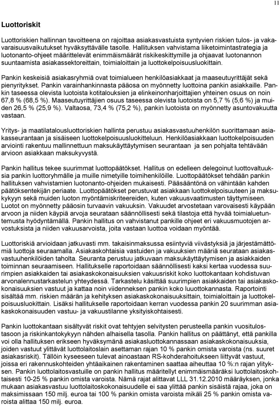 luottokelpoisuusluokittain. Pankin keskeisiä asiakasryhmiä ovat toimialueen henkilöasiakkaat ja maaseutuyrittäjät sekä pienyritykset.