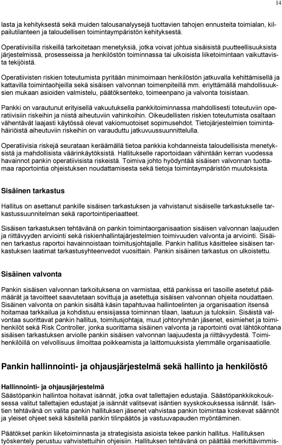 vaikuttavista tekijöistä. Operatiivisten riskien toteutumista pyritään minimoimaan henkilöstön jatkuvalla kehittämisellä ja kattavilla toimintaohjeilla sekä sisäisen valvonnan toimenpiteillä mm.
