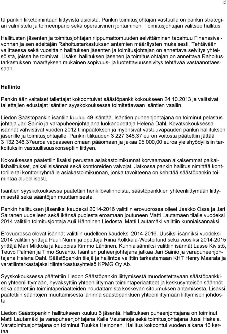 Tehtävään valittaessa sekä vuosittain hallituksen jäsenten ja toimitusjohtajan on annettava selvitys yhteisöistä, joissa he toimivat.