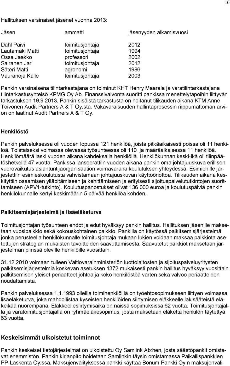 KPMG Oy Ab. Finanssivalvonta suoritti pankissa menettelytapoihin liittyvän tarkastuksen 19.9.2013.