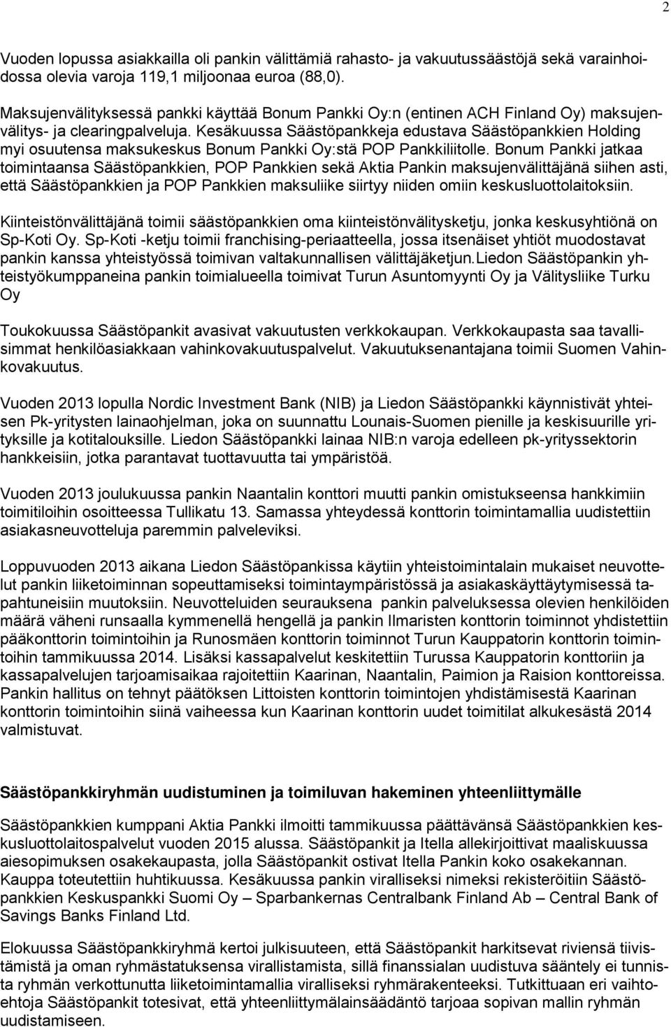 Kesäkuussa Säästöpankkeja edustava Säästöpankkien Holding myi osuutensa maksukeskus Bonum Pankki Oy:stä POP Pankkiliitolle.