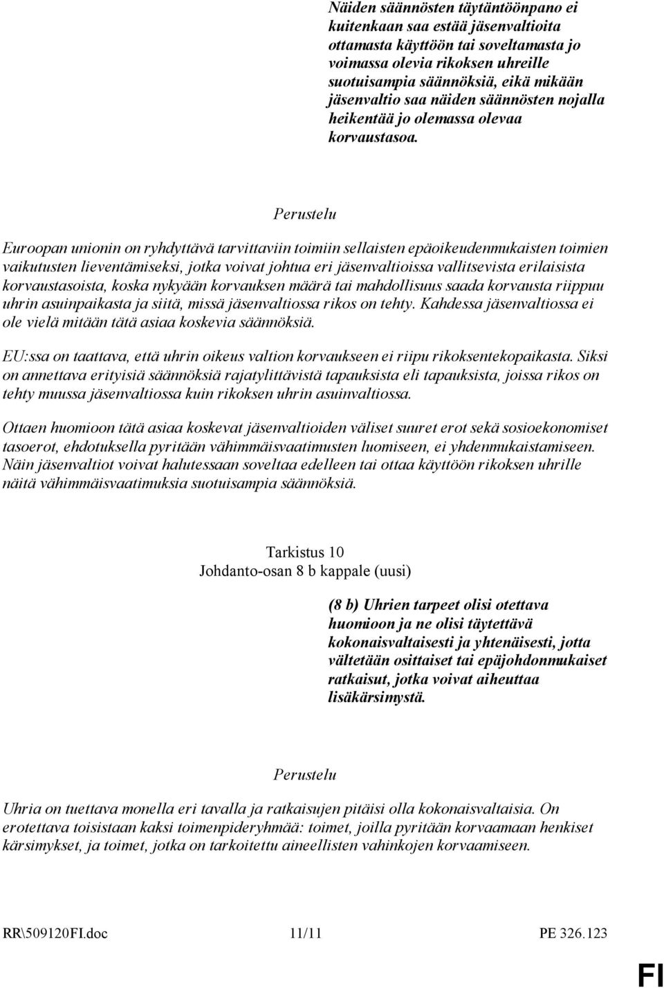 Euroopan unionin on ryhdyttävä tarvittaviin toimiin sellaisten epäoikeudenmukaisten toimien vaikutusten lieventämiseksi, jotka voivat johtua eri jäsenvaltioissa vallitsevista erilaisista
