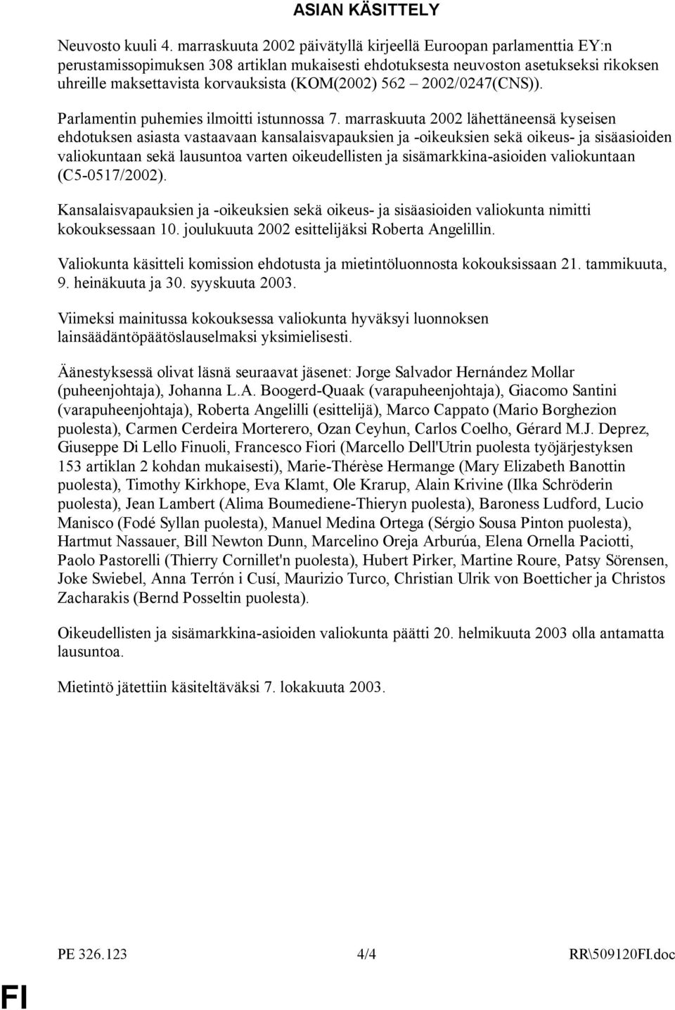 (KOM(2002) 562 2002/0247(CNS)). Parlamentin puhemies ilmoitti istunnossa 7.