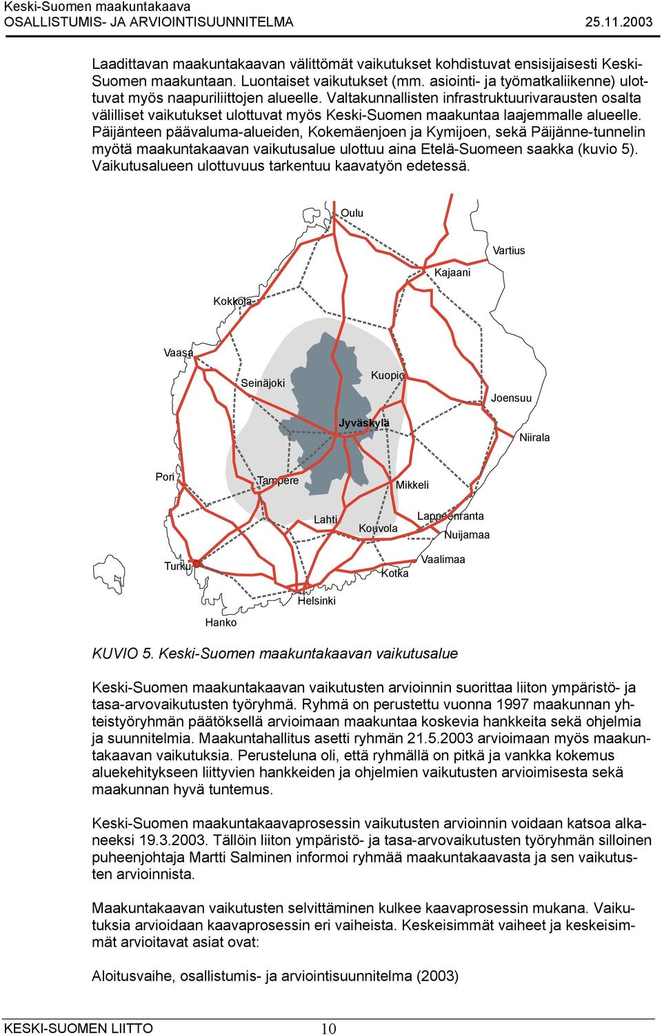 Valtakunnallisten infrastruktuurivarausten osalta välilliset vaikutukset ulottuvat myös Keski-Suomen maakuntaa laajemmalle alueelle.