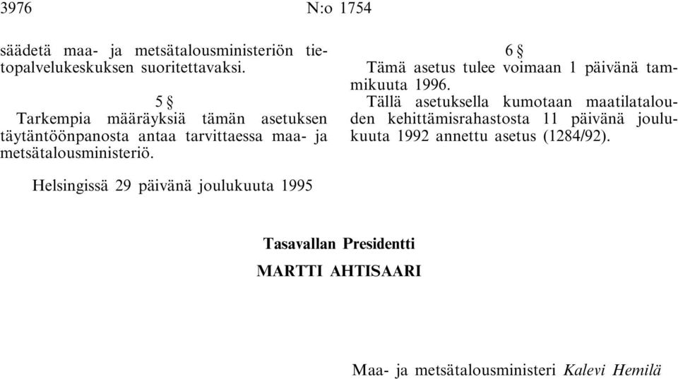 6 Tämä asetus tulee voimaan 1 päivänä tammikuuta 1996.