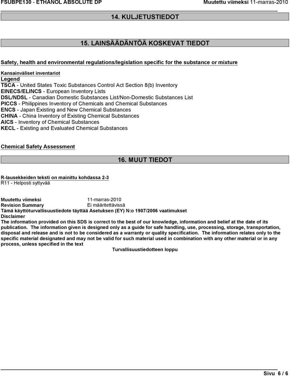 Control Act Section 8(b) Inventory EINECS/ELINCS - European Inventory Lists DSL/NDSL - Canadian Domestic Substances List/Non-Domestic Substances List PICCS - Philippines Inventory of Chemicals and