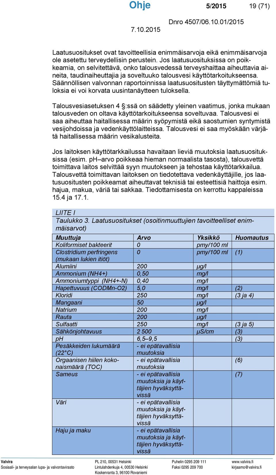 Säännöllisen valvonnan raportoinnissa laatusuositusten täyttymättömiä tuloksia ei voi korvata uusintanäytteen tuloksella.