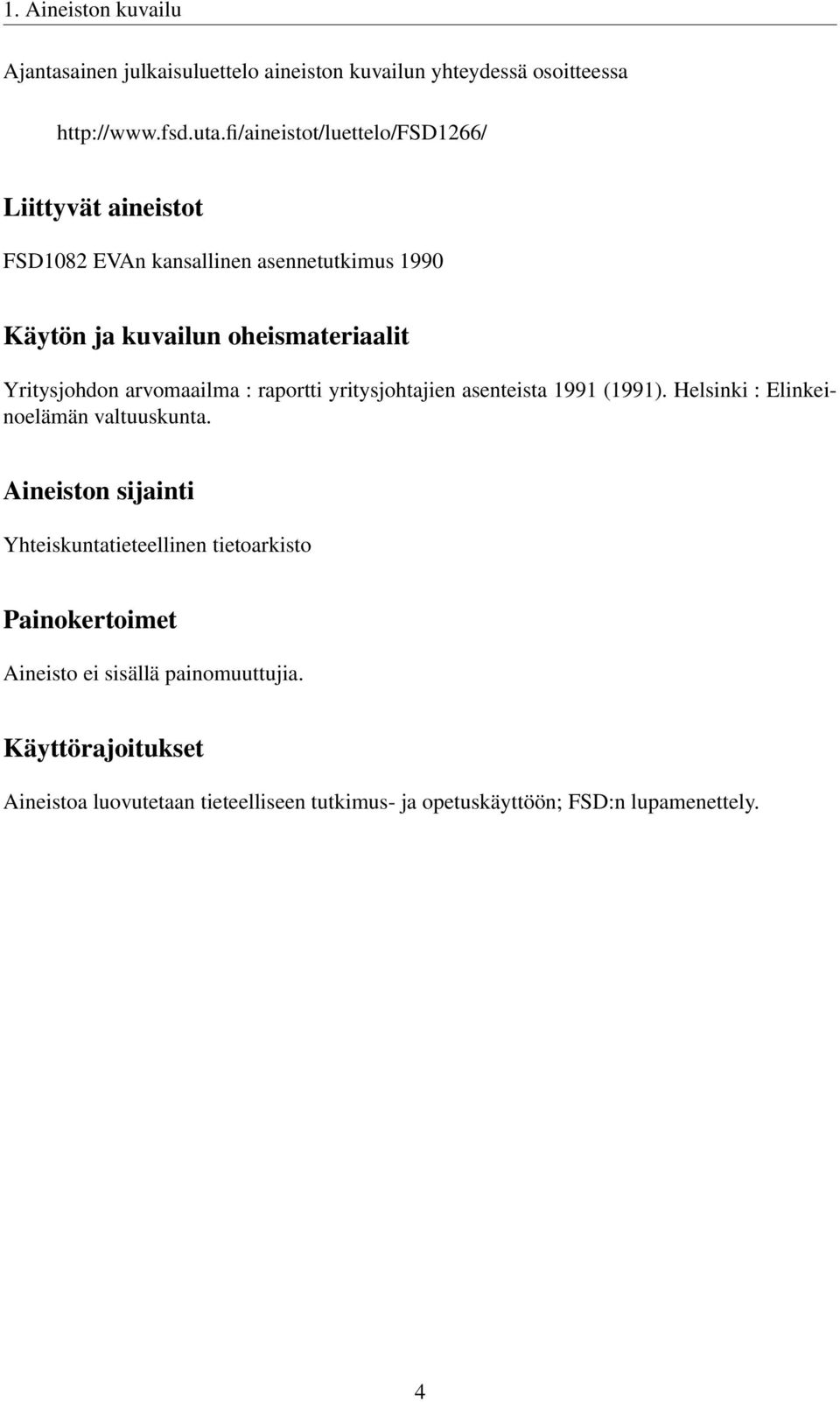 Yritysjohdon arvomaailma : raportti yritysjohtajien asenteista 1991 (1991). Helsinki : Elinkeinoelämän valtuuskunta.