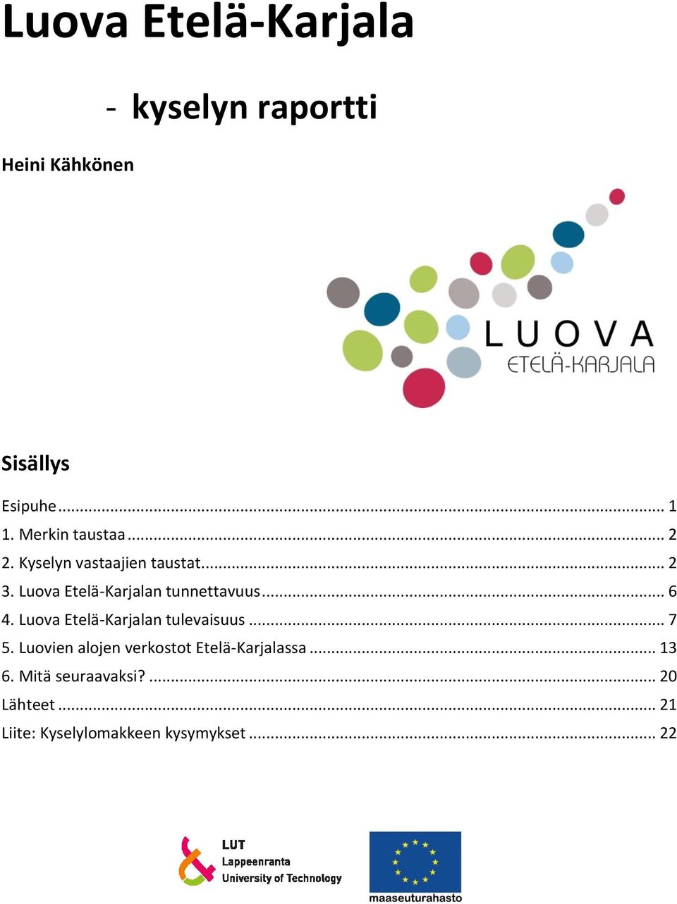 Luova Etelä-Karjalan tunnettavuus... 6 4. Luova Etelä-Karjalan tulevaisuus... 7 5.