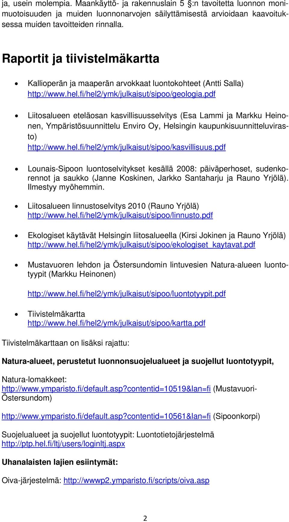 pdf Liitosalueen eteläosan kasvillisuusselvitys (Esa Lammi ja Markku Heinonen, Ympäristösuunnittelu Enviro Oy, Helsingin kaupunkisuunnitteluvirasto) http://www.hel.
