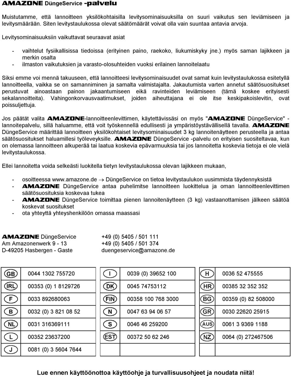 Levitysominaisuuksiin vaikuttavat seuraavat asiat - vaihtelut fysiikallisissa tiedoissa (erityinen paino, raekoko, liukumiskyky jne.
