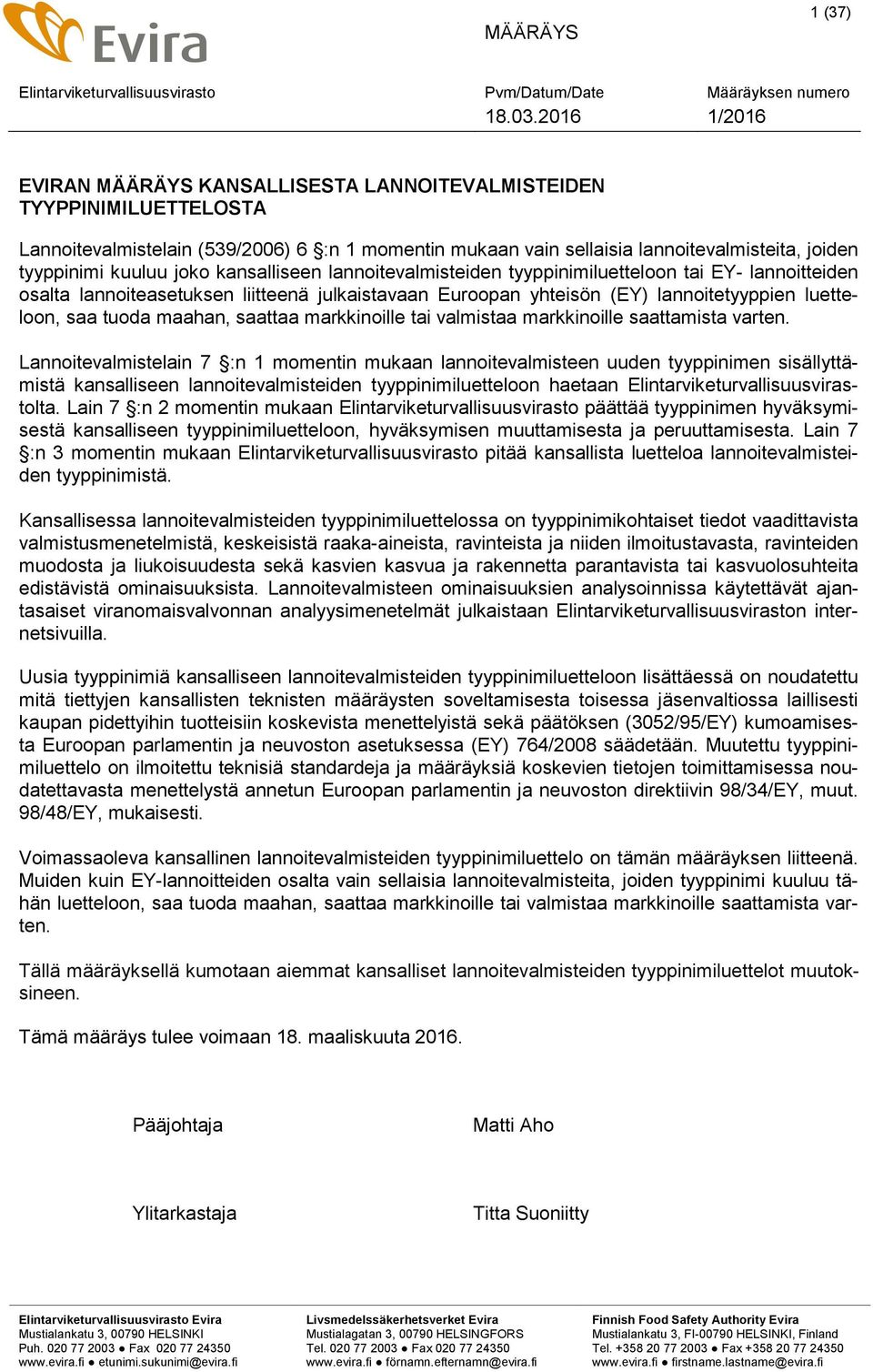 joko kansalliseen lannoitevalmisteiden tyyppinimiluetteloon tai EY- lannoitteiden osalta lannoiteasetuksen liitteenä julkaistavaan Euroopan yhteisön (EY) lannoitetyyppien luetteloon, saa tuoda