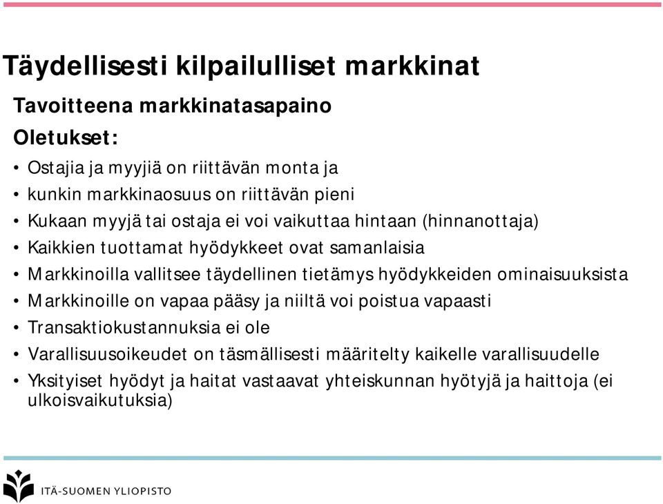 täydellinen tietämys hyödykkeiden ominaisuuksista Markkinoille on vapaa pääsy ja niiltä voi poistua vapaasti Transaktiokustannuksia ei ole