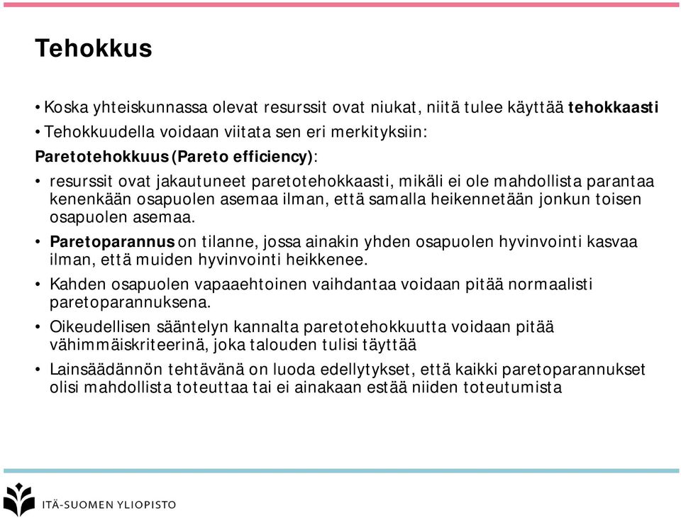 Paretoparannus on tilanne, jossa ainakin yhden osapuolen hyvinvointi kasvaa ilman, että muiden hyvinvointi heikkenee.