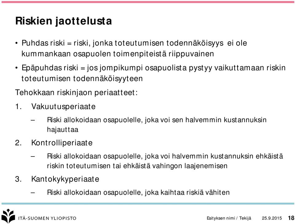 Vakuutusperiaate Riski allokoidaan osapuolelle, joka voi sen halvemmin kustannuksin hajauttaa 2.