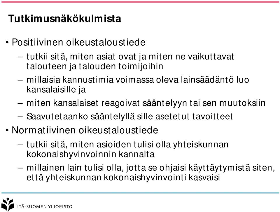 muutoksiin Saavutetaanko sääntelyllä sille asetetut tavoitteet Normatiivinen oikeustaloustiede tutkii sitä, miten asioiden tulisi olla