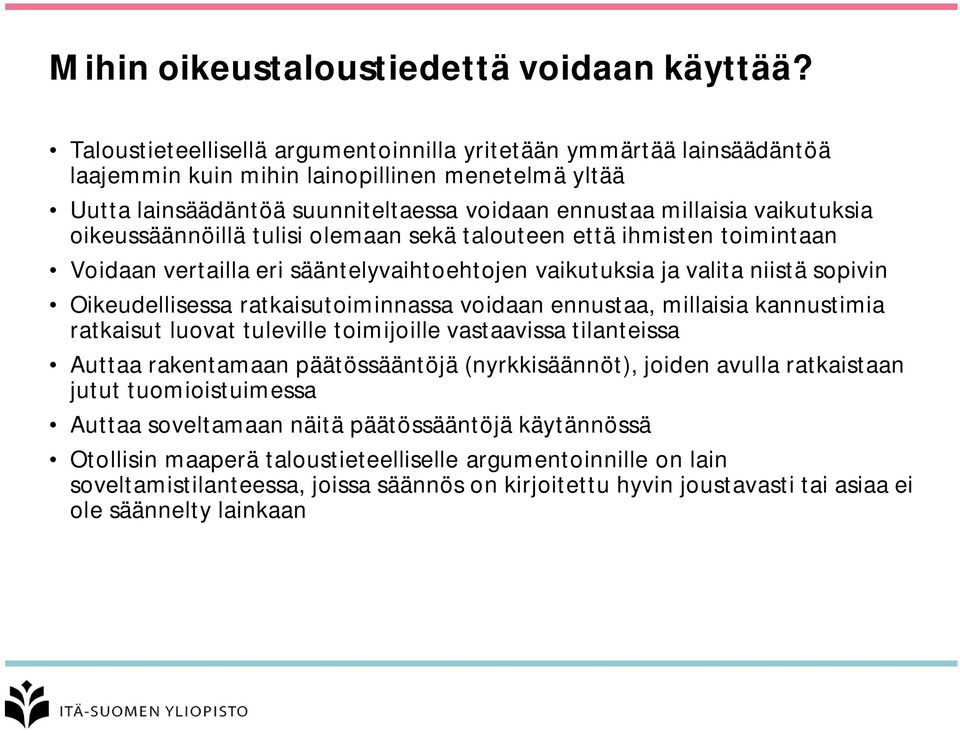 oikeussäännöillä tulisi olemaan sekä talouteen että ihmisten toimintaan Voidaan vertailla eri sääntelyvaihtoehtojen vaikutuksia ja valita niistä sopivin Oikeudellisessa ratkaisutoiminnassa voidaan