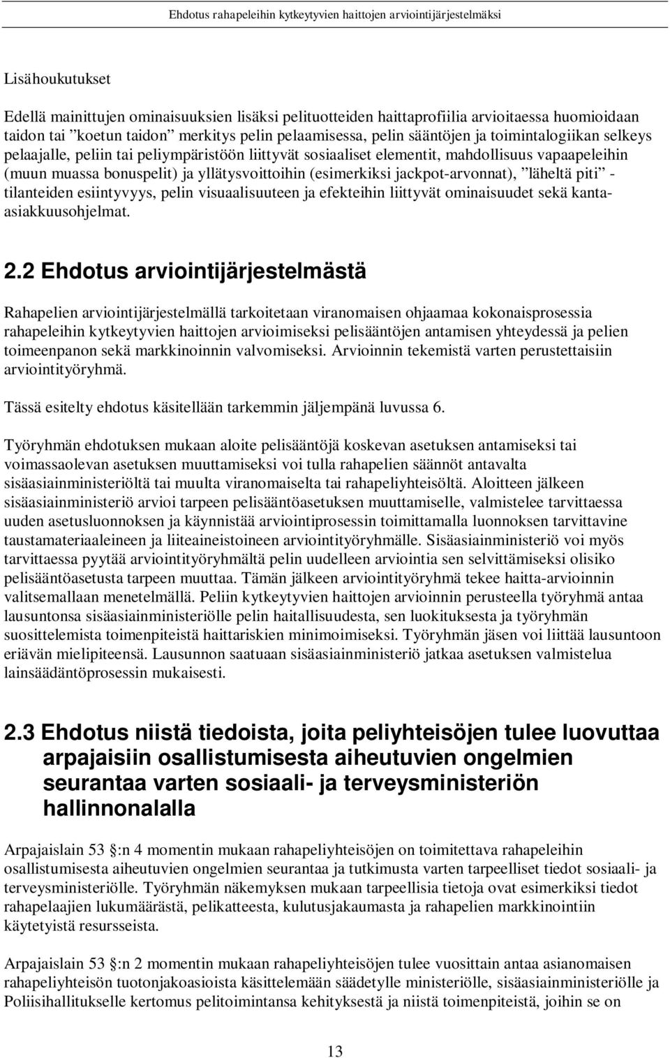 jackpot-arvonnat), läheltä piti - tilanteiden esiintyvyys, pelin visuaalisuuteen ja efekteihin liittyvät ominaisuudet sekä kantaasiakkuusohjelmat. 2.