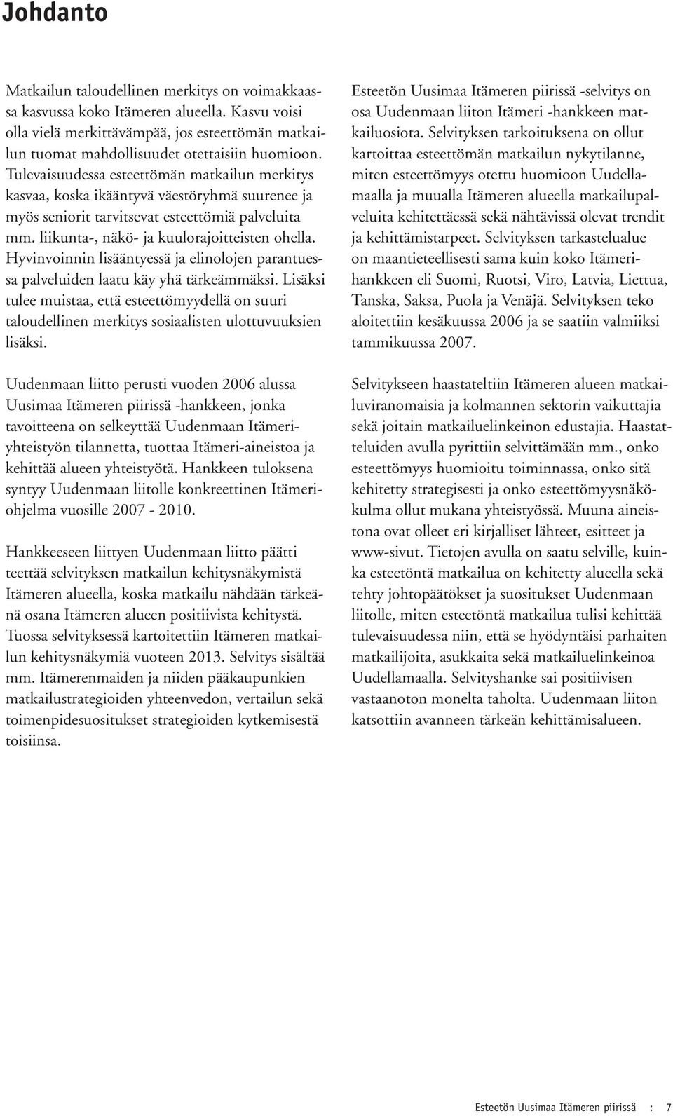 Hyvinvoinnin lisääntyessä ja elinolojen parantuessa palveluiden laatu käy yhä tärkeämmäksi.