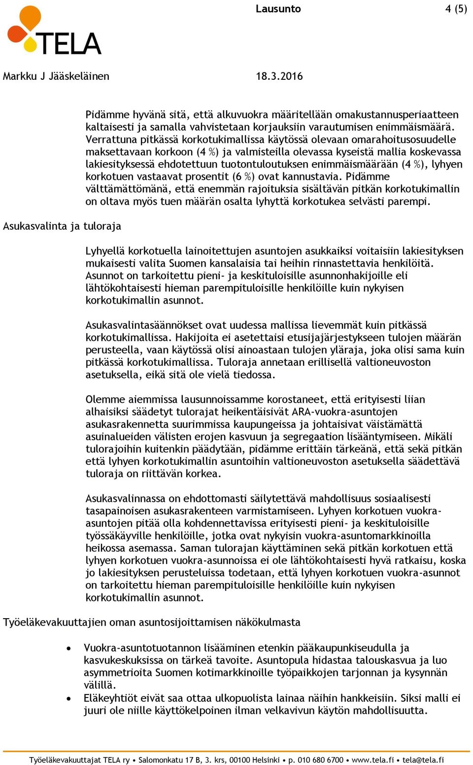 tuotontuloutuksen enimmäismäärään (4 %), lyhyen korkotuen vastaavat prosentit (6 %) ovat kannustavia.