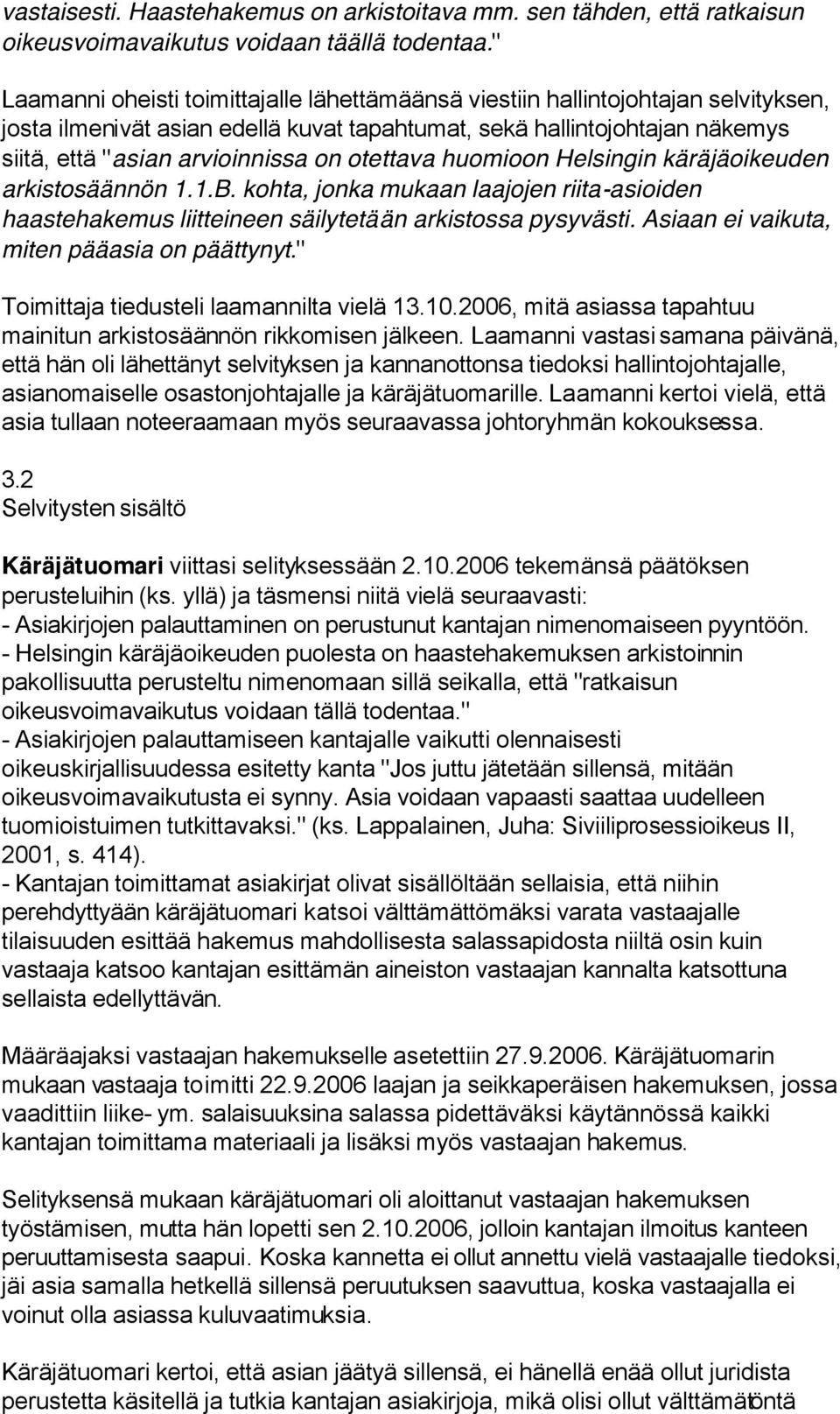 otettava huomioon Helsingin käräjäoikeuden arkistosäännön 1.1.B. kohta, jonka mukaan laajojen riita-asioiden haastehakemus liitteineen säilytetään arkistossa pysyvästi.