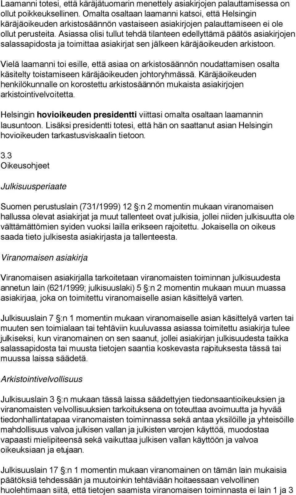 Asiassa olisi tullut tehdä tilanteen edellyttämä päätös asiakirjojen salassapidosta ja toimittaa asiakirjat sen jälkeen käräjäoikeuden arkistoon.