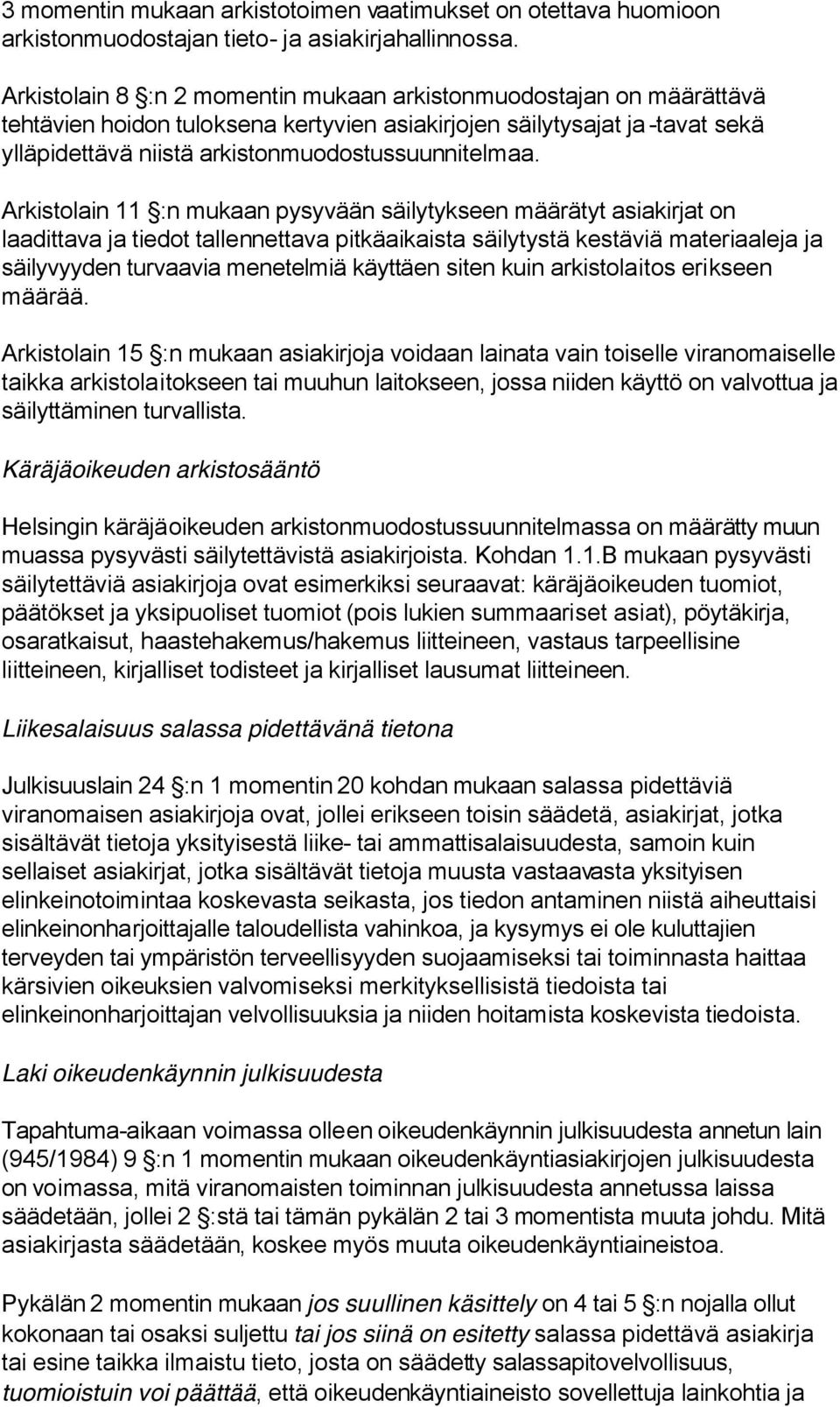 Arkistolain 11 :n mukaan pysyvään säilytykseen määrätyt asiakirjat on laadittava ja tiedot tallennettava pitkäaikaista säilytystä kestäviä materiaaleja ja säilyvyyden turvaavia menetelmiä käyttäen