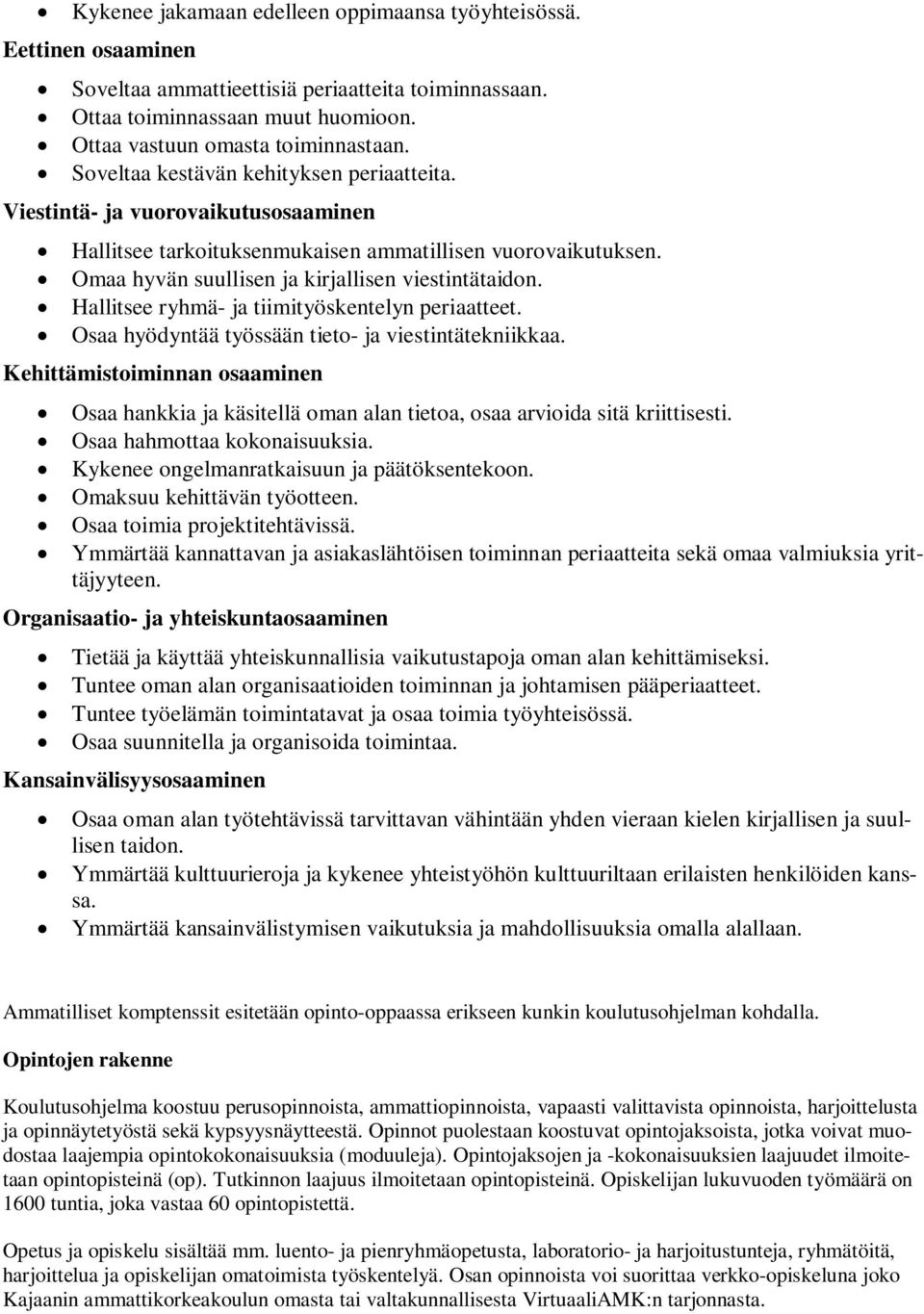 Hallitsee ryhmä- ja tiimityöskentelyn periaatteet. Osaa hyödyntää työssään tieto- ja viestintätekniikkaa.