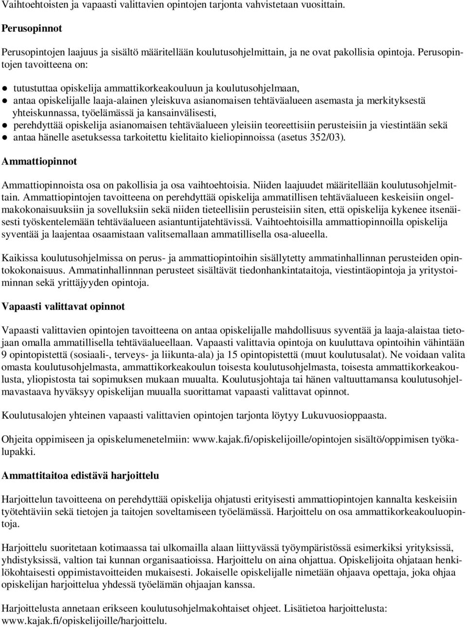 yhteiskunnassa, työelämässä ja kansainvälisesti, perehdyttää opiskelija asianomaisen tehtäväalueen yleisiin teoreettisiin perusteisiin ja viestintään sekä antaa hänelle asetuksessa tarkoitettu