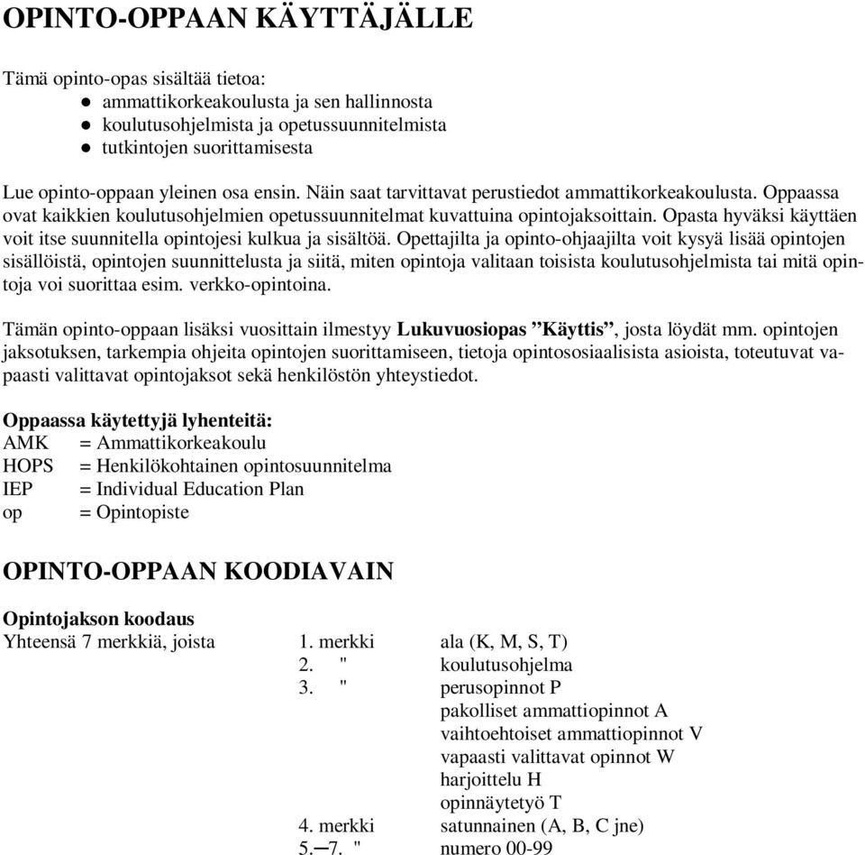 Opasta hyväksi käyttäen voit itse suunnitella opintojesi kulkua ja sisältöä.