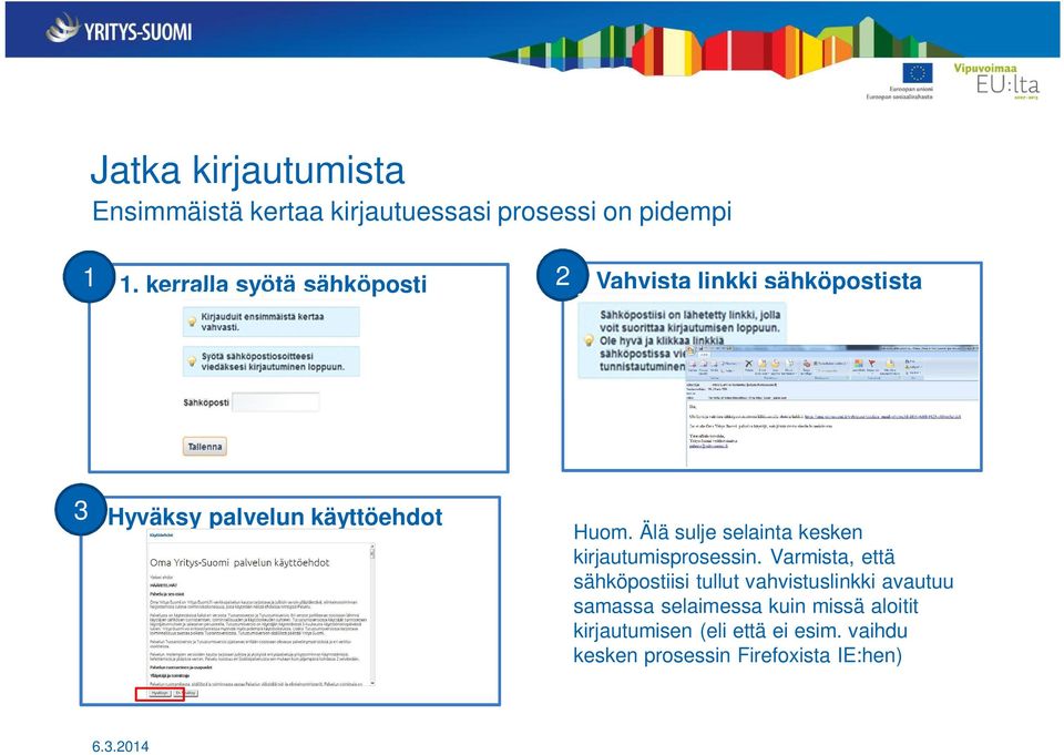 Älä sulje selainta kesken kirjautumisprosessin.