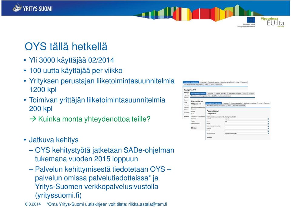 Jatkuva kehitys OYS kehitystyötä jatketaan SADe-ohjelman tukemana vuoden 2015 loppuun Palvelun kehittymisestä tiedotetaan OYS