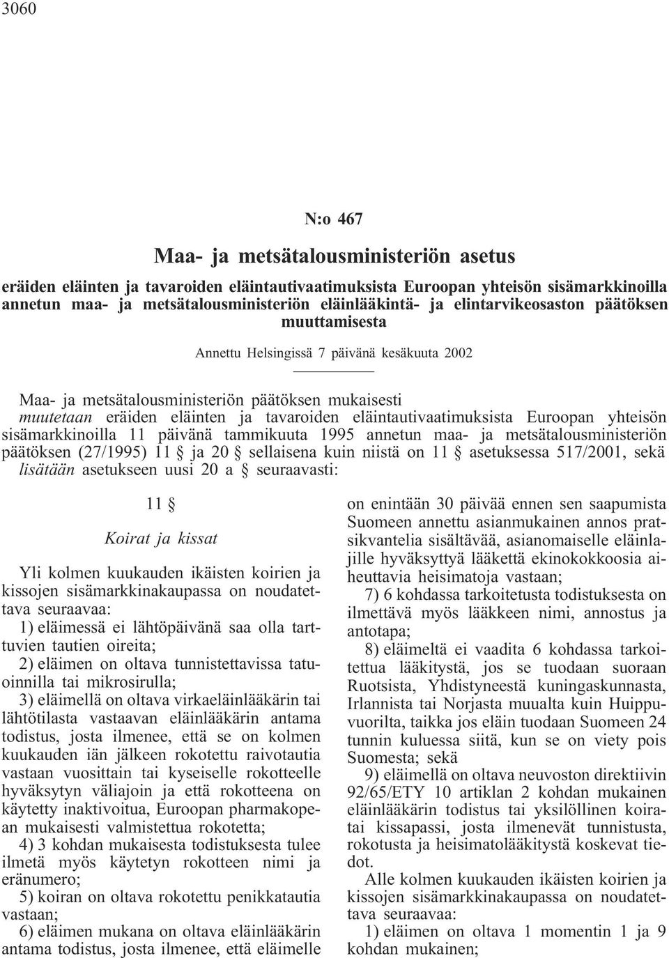 eläintautivaatimuksista Euroopan yhteisön sisämarkkinoilla 11 päivänä tammikuuta 1995 annetun maa- ja metsätalousministeriön päätöksen (27/1995) 11 ja 20 sellaisena kuin niistä on 11 asetuksessa