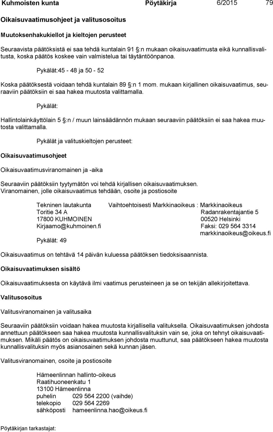 mukaan kirjallinen oikaisuvaatimus, seuraa viin päätöksiin ei saa hakea muutosta valittamalla.
