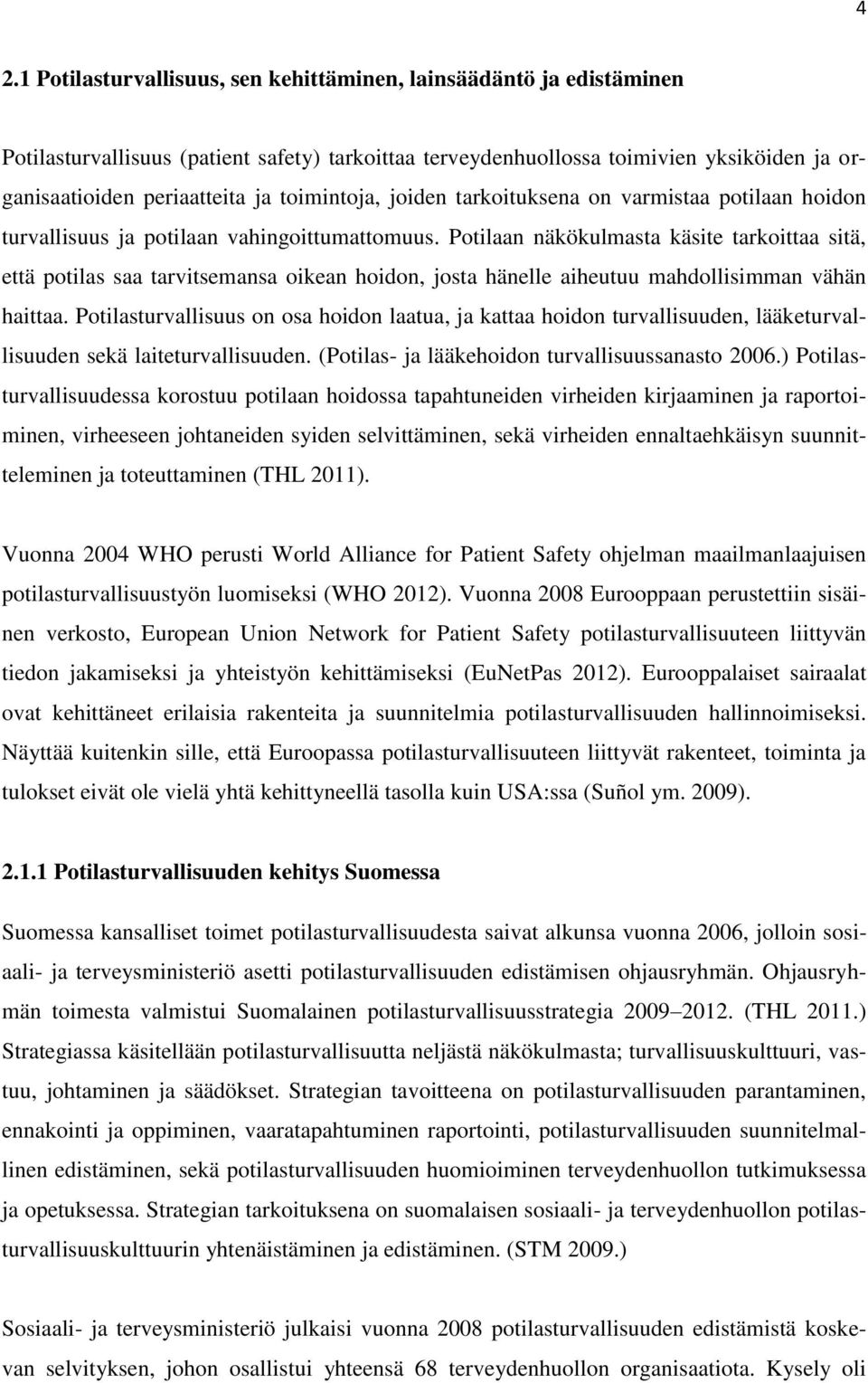 Potilaan näkökulmasta käsite tarkoittaa sitä, että potilas saa tarvitsemansa oikean hoidon, josta hänelle aiheutuu mahdollisimman vähän haittaa.