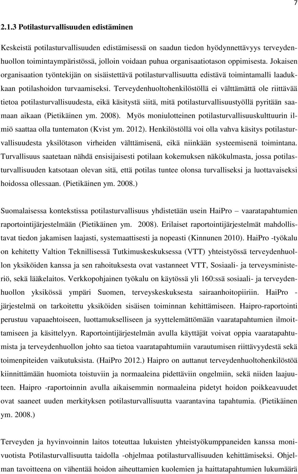 oppimisesta. Jokaisen organisaation työntekijän on sisäistettävä potilasturvallisuutta edistävä toimintamalli laadukkaan potilashoidon turvaamiseksi.